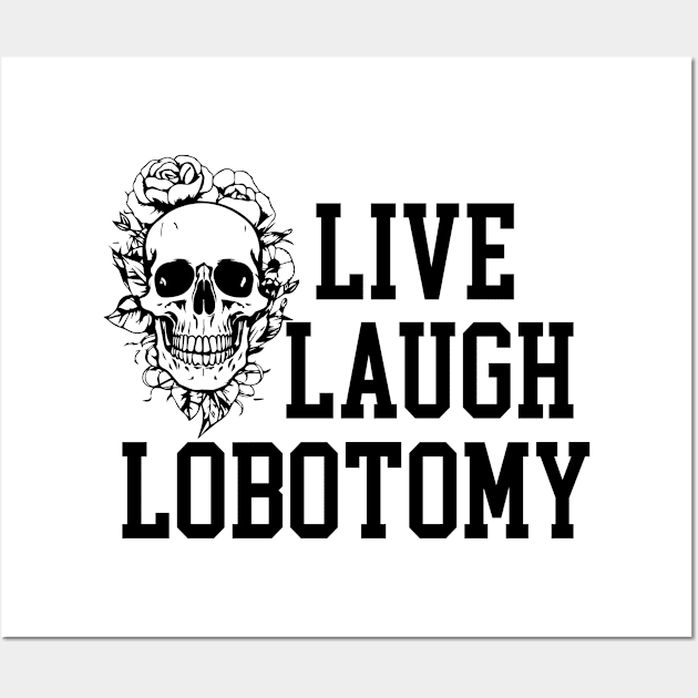 Live Laugh Lobotomy Funny Meme Wall Art by chidadesign